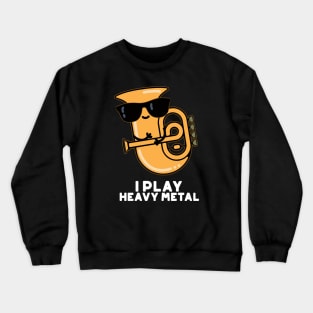 I Play Heavy Metal Cute Tuba Pun Crewneck Sweatshirt